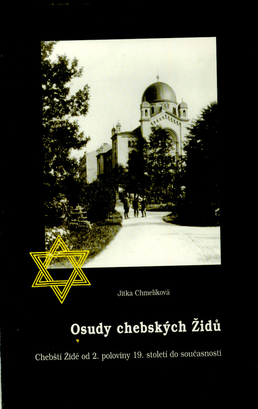 Osudy chebských Židů : chebští Židé od 2. poloviny 19. století do současnosti