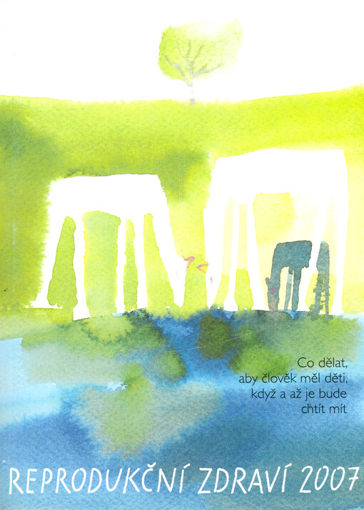 Reprodukční zdraví : co dělat, aby člověk měl děti, když a až je bude chtít. 2007