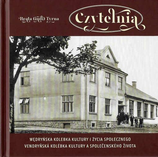 Czytelnia : wędryńska kolebka kultury i życia społecznego = vendryňská kolébka kultury a společenského života