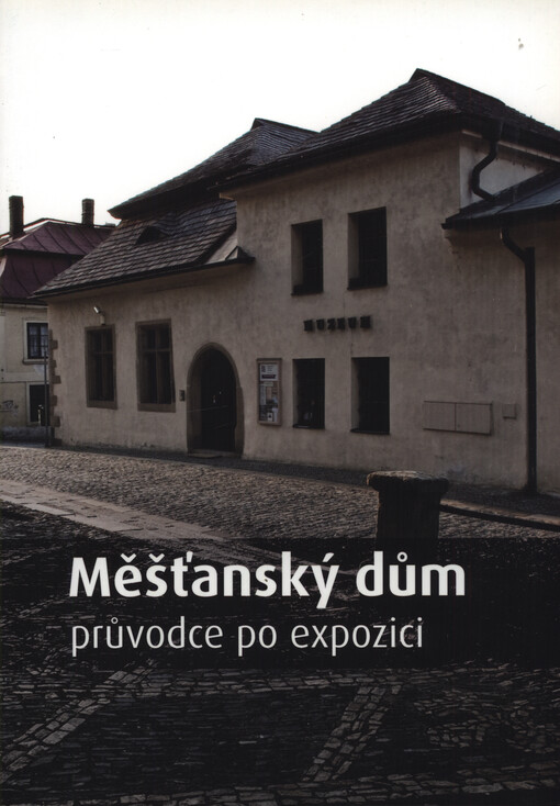 Měšťanský dům : průvodce po expozici