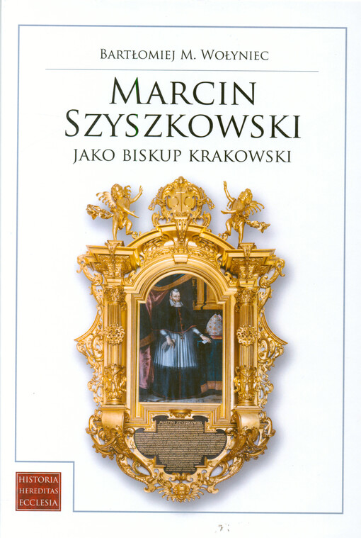 Marcin Szyszkowski jako biskup krakowski (1616-1630) : biskup - senator - fundator
