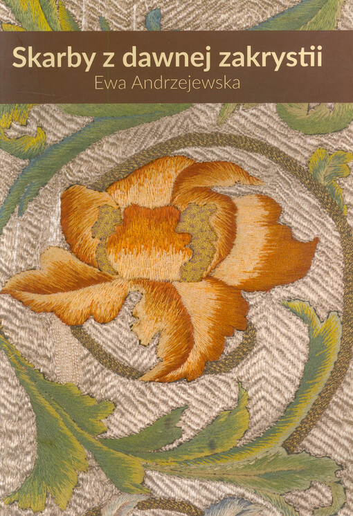 Skarby z dawnej zakrystii : zabytkowe szaty liturgiczne z Sanktuarium św. Józefa w Kaliszu