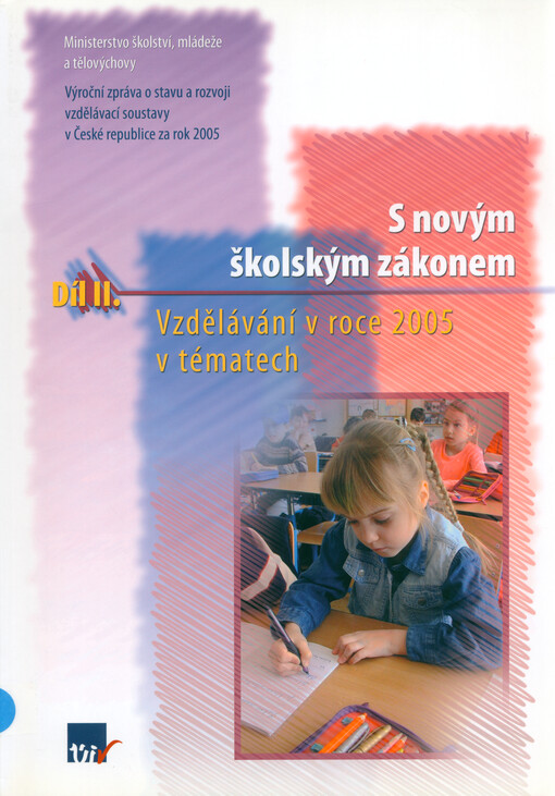 S novým školským zákonem : výroční zpráva o stavu a rozvoji vzdělávací soustavy České republiky za rok 2005 /. vzdělávání v roce 2005 v tématech díl II.
