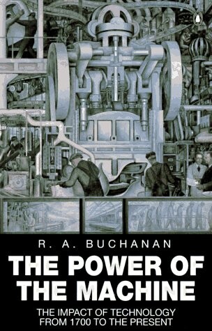 The Power of the Machine: The Impact of Technology from 1700 to the Present (Penguin History)
