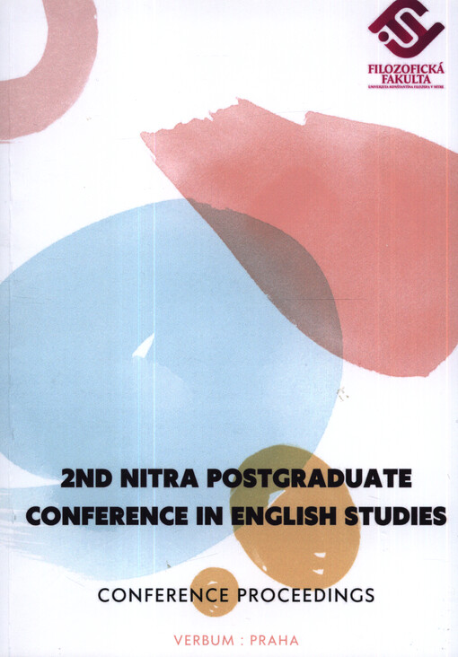 2nd Nitra postgraduate conference in English studies : conference proceedings : April 19, 2023, organised by the Department of English and American Studies, Constantine the Philosopher University in Nitra