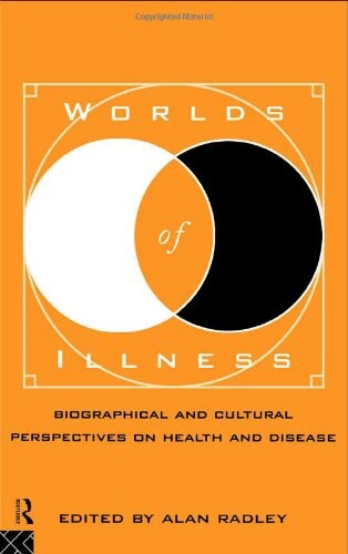 Worlds of illness : biographical and cultural perspectives on health and disease