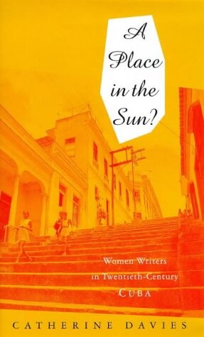 A place in the sun? : women writers in twentieth-century Cuba   
