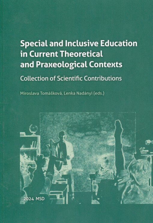 Special and inclusive education in current theoretical and praxeological contexts : collection of scientific contributions