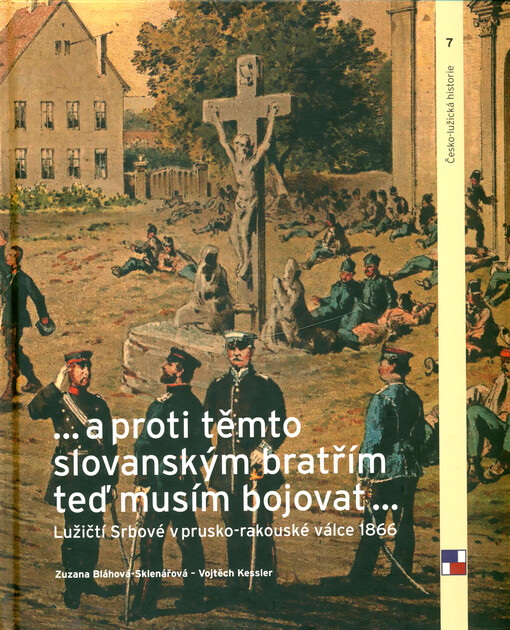 ... a proti těmto slovanským bratřím teď musím bojovat ... : Lužičtí Srbové v prusko-rakouské válce 1866