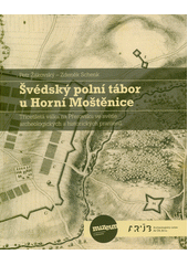 Švédský polní tábor u Horní Moštěnice : třicetiletá válka na Přerovsku ve světle archeologických a historických pramenů  (odkaz v elektronickém katalogu)