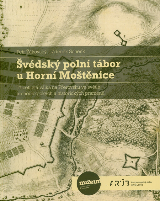 Švédský polní tábor u Horní Moštěnice : třicetiletá válka na Přerovsku ve světle archeologických a historických pramenů