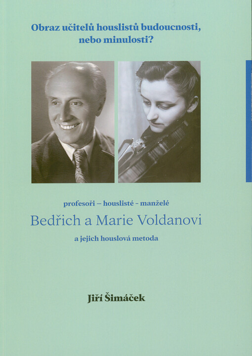 Profesoři - houslisté - manželé Bedřich a Marie Voldanovi a jejich houslová metoda : obraz učitelů houslistů budoucnosti, nebo minulosti?