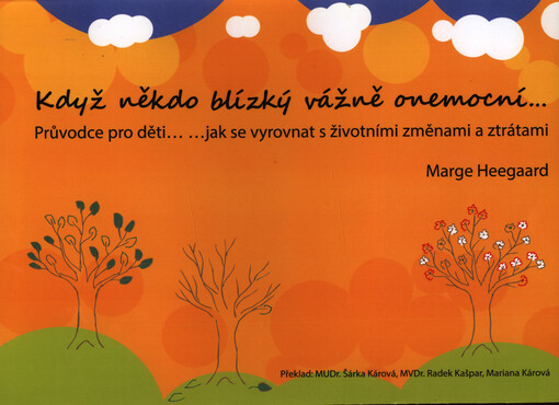 Když někdo blízký vážně onemocní-- : průvodce pro děti-- --jak se vyrovnat s životními změnami a ztrátami