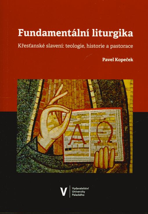 Fundamentální liturgika : křesťanské slavení : teologie, historie a pastorace