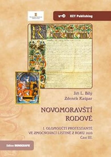 Novomoravští rodové.I.,Olomoučtí protestanté ve zmocňovací listině z roku 1610 : právní archeologie, biografie, genealogie, sfragistika a heraldika olomouckých obyvatelů a měšťanů uvedených ve zmocňovací listině olomouckých protestantů císaři Rudolfu II. z roku 1610