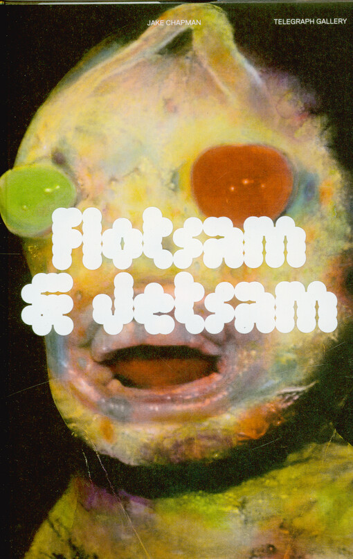 Jake Chapman : Flotsam & Jetsam