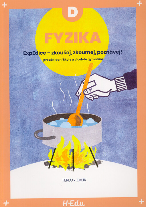 Fyzika D : ExpEdice - zkoušej, zkoumej, poznávej! : pro základní školy a víceletá gymnázia : teplo, zvuk