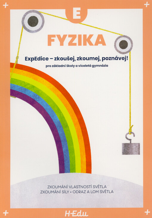 Fyzika E : ExpEdice - zkoušej, zkoumej, poznávej! : pro základní školy a víceletá gymnázia : zkoumání vlastností světla, zkoumání síly, odraz a lom světla