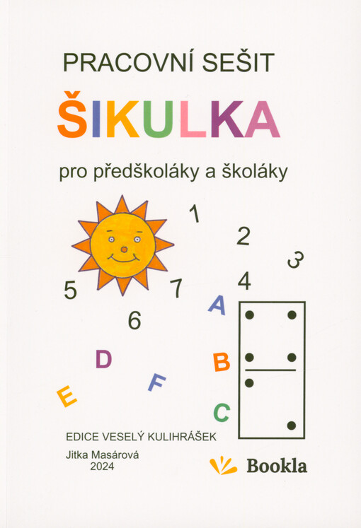 Pracovní sešit ŠIKULKA pro předškoláky a školáky : abeceda, číslice, omalovánky, doplňovačky, spojovačky, rýmovačky