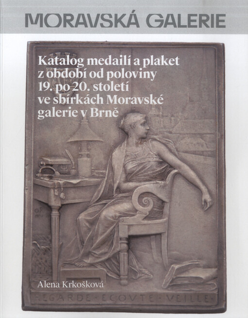 Katalog medailí a plaket z období od poloviny 19. po 20. století ve sbírkách Moravské galerie v Brně