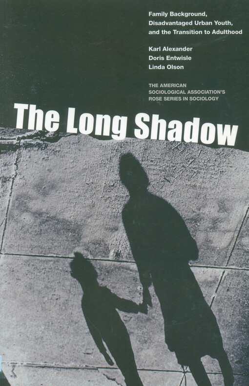 The long shadow : family backaground, disadvantaged urban youth, and the transition to adulthood