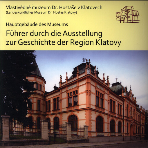 Führer durch die Ausstellung zur Geschichte der Region Klatovy : Vlastivědné muzeum Dr. Hostaše v Klatovech, Hauptgebäude des Museums