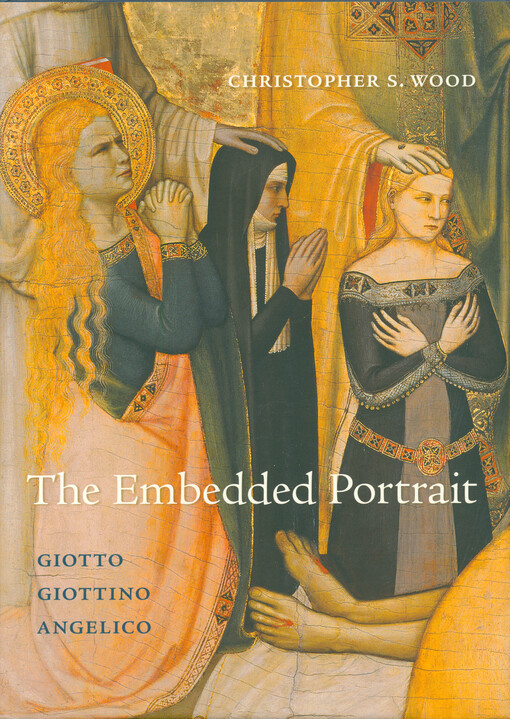 The embedded portrait : Giotto, Giottino, Angelico