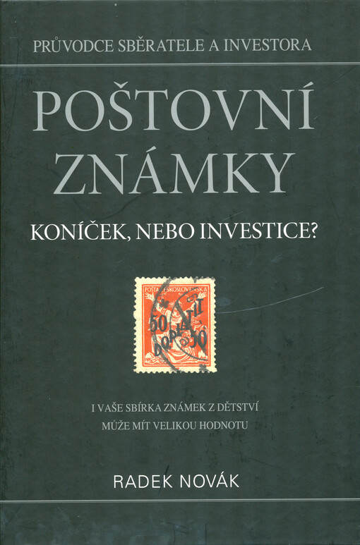 Poštovní známky - koníček, nebo investice? : průvodce sběratele a investora : i vaše sbírka známek z dětství může mít velikou hodnotu