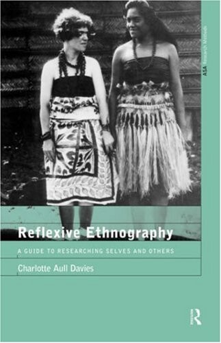 Reflexive Ethnography: A Guide to Researching Selves and Others (The ASA Research Methods)
