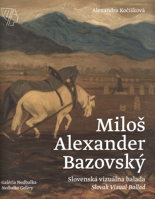 Miloš Alexander Bazovský : slovenská vizuálna balada = Slovak visual ballad