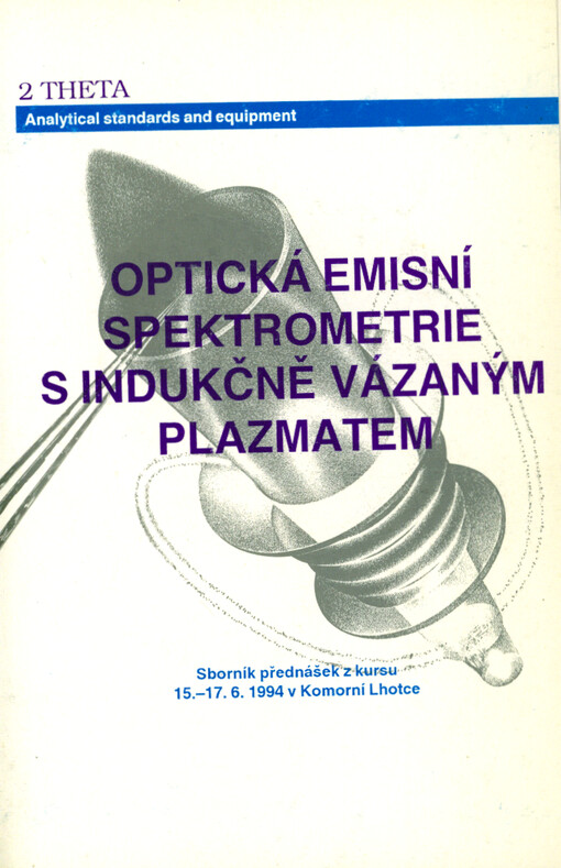 Optická emisní spektrometrie s indukčně vázaným plazmatem : sborník přednášek z kurzu 15.-17.6.1994 v Komorní Lhotce