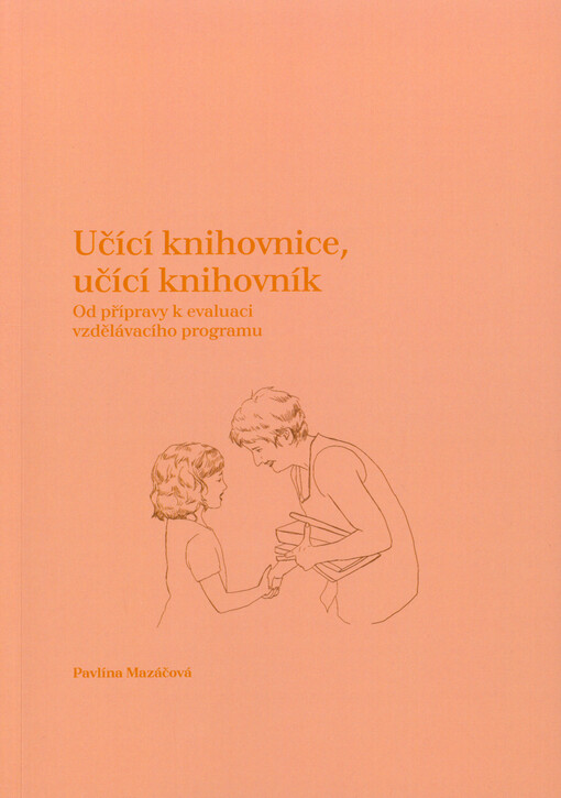 Učící knihovnice, učící knihovník : od přípravy k evaluaci vzdělávacího programu