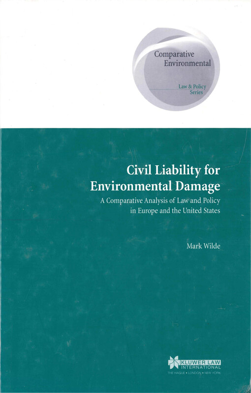 Civil liability for environmental damage : a comparative analysis of law and policy in Europe and the United States