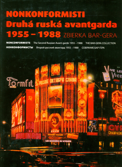 Nonkonformisti : druhá ruská avantgarda 1955-1988 : zbierka Bar-Gera = Nonconformists : the Second Russian Avant-garde 1955-1988 : the Bar-Gera Collection = Nonkonformisty : vtoroj russkij avantgard 1955-1988 : sobranie Bar-Gera