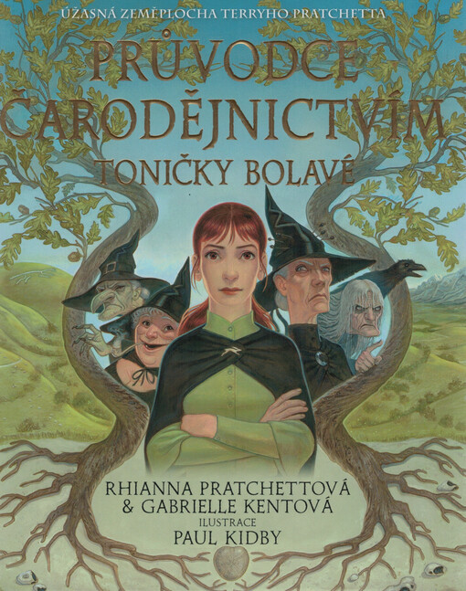 Průvodce čarodějnictvím Toničky Bolavé : s komentáři od Esmeraldy Zlopočasné, Stařenky Oggové, slečny Klíšťové a Roba Kterýtena spolu s přínosnými úpravami paní Leticie Našeptávalové