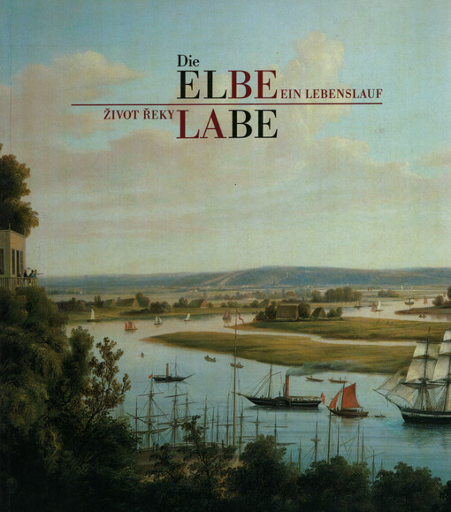 Die Elbe : ein Lebenslauf = Labe : život řeky