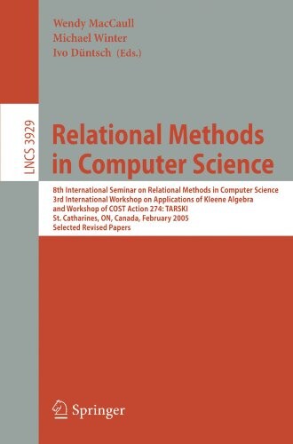 Relational Methods in Computer Science: 8th International Seminar on Relational Methods in Computer Science, 3rd International Workshop on ... Computer Science and General Issues)
