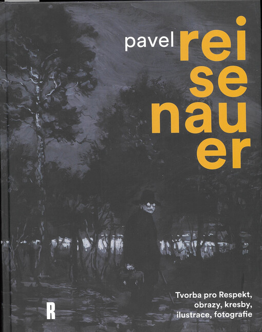 Pavel Reisenauer 1961-2024 : tvorba pro Respekt, obrazy, kresby, ilustrace, fotografie