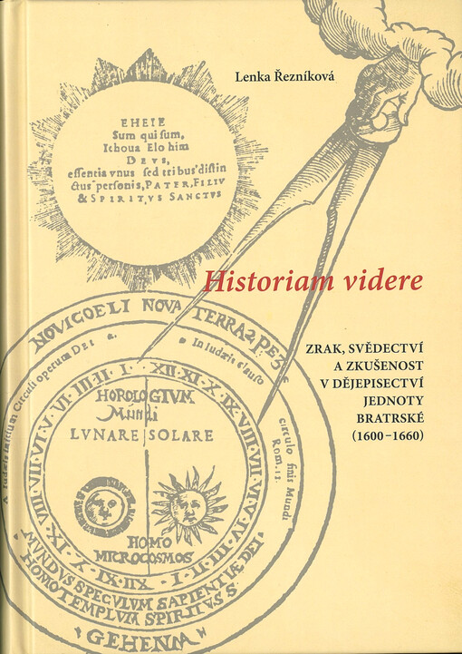 Historiam videre : zrak, svědectví a zkušenost v dějepisectví Jednoty bratrské (1600-1660)