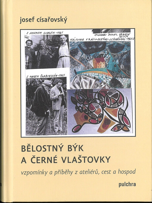 Bělostný býk a černé vlaštovky : vzpomínky a příběhy z ateliérů, cest a hospod / Josef Císařovský