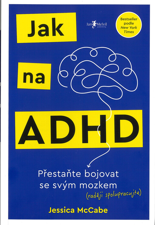 Jak na ADHD : přestaňte bojovat se svým mozkem (raději spolupracujte)