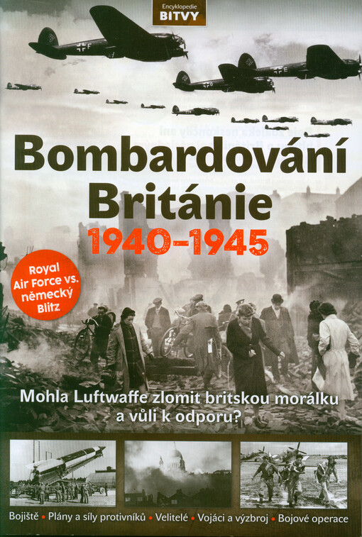 Bombardování Británie 1940-1945 : mohla Luftwaffe zlomit britskou morálku a vůli k odporu? : Royal Air Force vs. německý Blitz