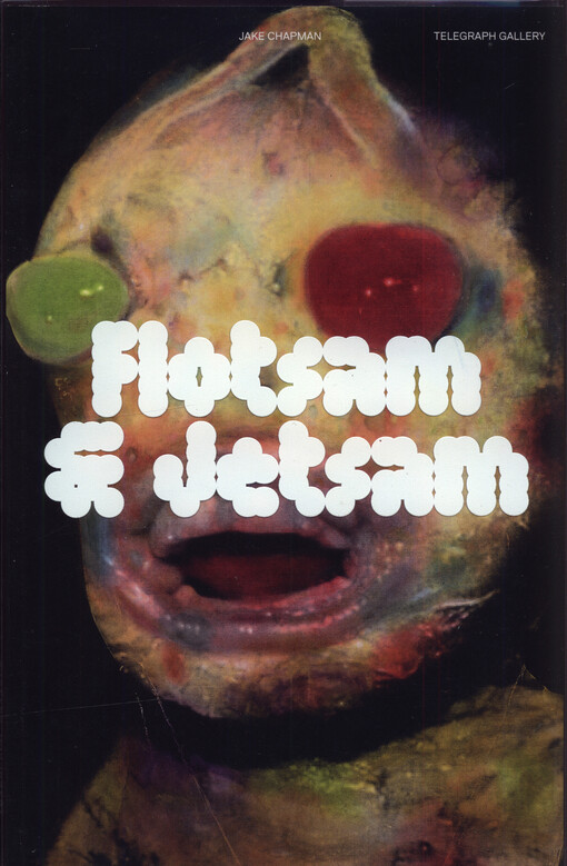 Jake Chapman : Flotsam & Jetsam