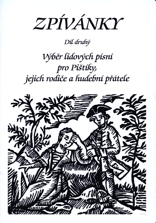 Zpívánky : výběr lidových písní pro Pištíky, jejich rodiče a přátele. Díl druhý