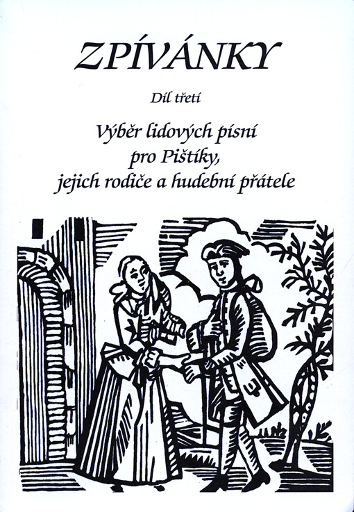 Zpívánky : výběr lidových písní pro Pištíky, jejich rodiče a přátele. Díl třetí