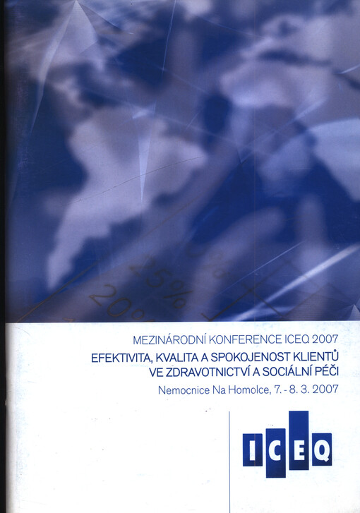 ICEQ : program a sborník konference ICEQ ... : efektivita, kvalita a spokojenost klientů ve zdravotnictví a sociální péči : Praha, ... - kongresové centrum Nemocnice na Homolce