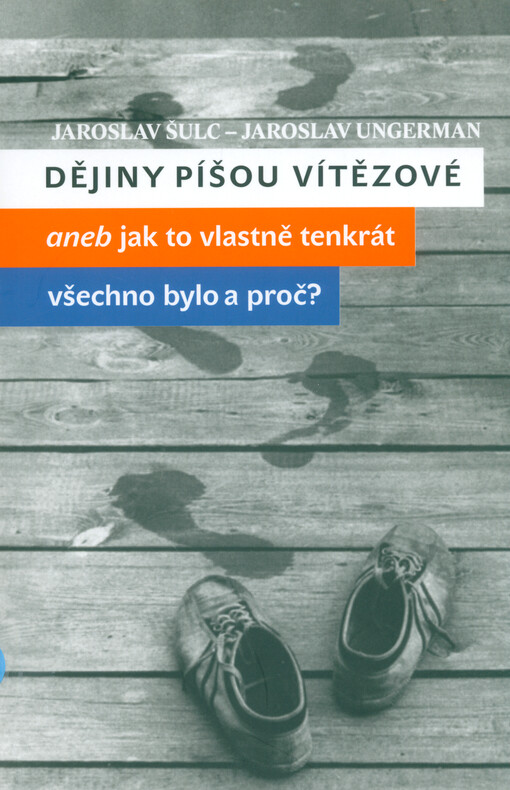 Dějiny píšou vítězové : aneb, jak to vlastně tenkrát všechno bylo a proč?