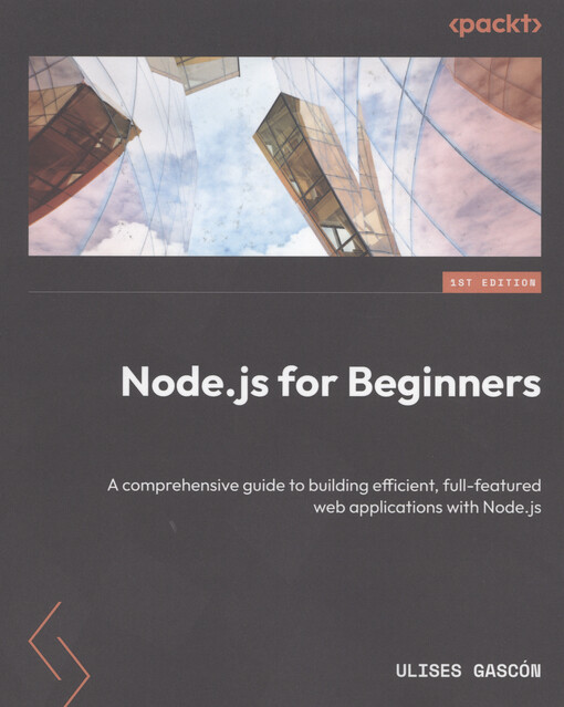 Node.js for beginners : a comprehensive guide to building efficient, full-featured web applications with Node.js