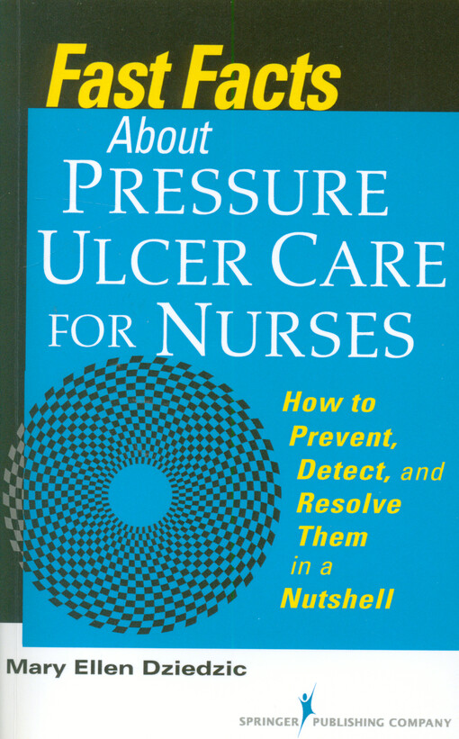 Fast facts about pressure ulcer care for nurses : how to prevent, detect, and resolve them in a nutshell
