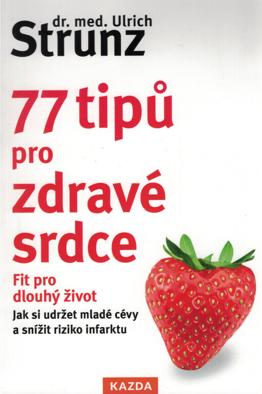 77 tipů pro zdravé srdce : celý život fit: jak si udržet mladé cévy a snížit riziko infarktu